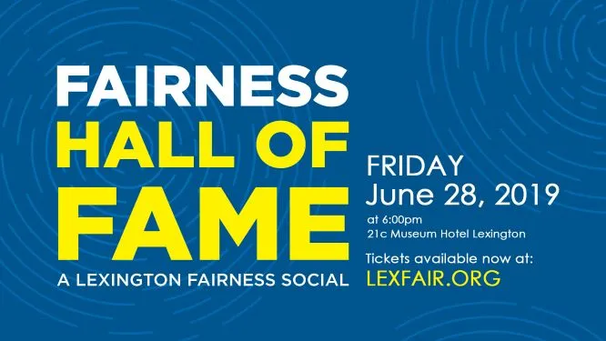 Inductees in the Fairness Hall of Fame will be recognized at a ceremony June 28, at Lexington's 21c Museum Hotel.