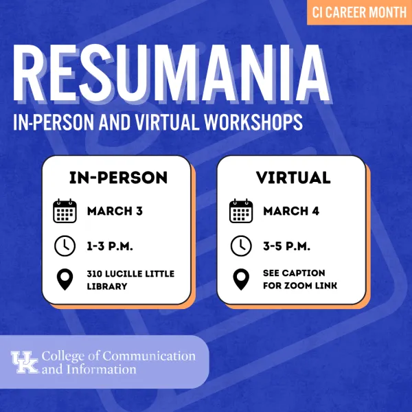 Resumania (In-person) on March 3 at 1-3 p.m. in 310 Lucille Little Library. Resumania (Virtual) will be hosted on March 4 at 3-5 p.m. via Zoom.